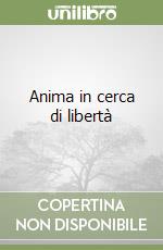 Anima in cerca di libertà libro