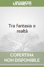 Tra fantasia e realtà libro