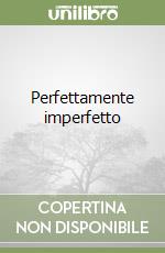 Perfettamente imperfetto libro