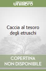 Caccia al tesoro degli etruschi libro
