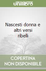 Nascesti donna e altri versi ribelli libro