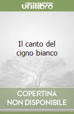 Il canto del cigno bianco libro