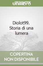 Diolot99. Storia di una lumera libro