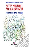 Sette miracoli per la famiglia. I prodigi di Gesù nutrono il desiderio. Sussidio per gruppi familiari libro