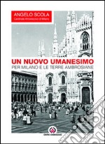 Un nuovo umanesimo. Per Milano e le terre ambrosiane libro