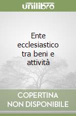 Ente ecclesiastico tra beni e attività