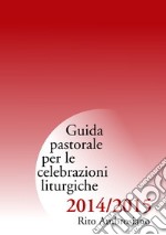 Guida pastorale per le celebrazioni liturgiche 2014/2015. Rito ambrosiano libro