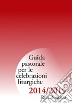 Guida pastorale per le celebrazioni liturgiche. Rito romano 2015-2015 libro