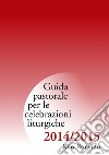 Guida pastorale per le celebrazioni liturgiche. Rito romano 2015-2015 libro