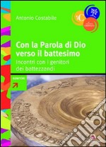 Con la parola di Dio verso il battesimo. Incontri con i genitori dei battezandi libro