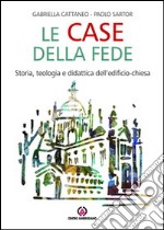 Le case della fede. Storia, teologia e didattica dell'edificio-chiesa libro