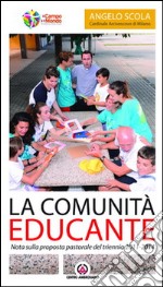 La Comunità educante. Nota sulla proposta pastorale del triennio 2011-2014 libro