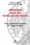 «Dove sono due o tre riuniti nel mio nome». Nuovi orientamenti pastorali per i gruppi familiari libro