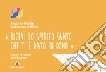 «Ricevi lo Spirito Santo che ti è dato in dono». Lettera ai ragazzi della Cresima libro