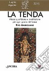 La tenda. Messa quotidiana e meditazione per ogni giorno del mese. Rito ambrosiano. Luglio-agosto 2015 libro