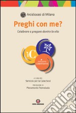 Preghi con me? Celebrare e pregare dentro la vita libro