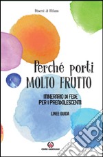 Perché porti molto frutto. Itinerario di fede per i preadolescenti. Linee guida libro