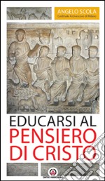 Educarsi al pensiero di Cristo. Lettera pastorale 2015-2017 libro