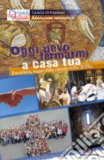 Oggi devo fermarmi a casa tua. Eucaristia, segno della misericordia di Dio libro