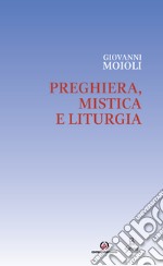 Preghiera, mistica e liturgia libro