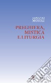 Preghiera, mistica e liturgia libro di Moioli Giovanni Stercal C. (cur.)