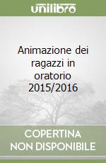 Animazione dei ragazzi in oratorio 2015/2016 libro