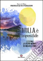 Nulla è impossibile. Leggendo «La storia infinita» di Michael Ende. Itinerario di fede per i preadolescenti. Linee guida libro