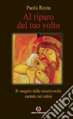 Al riparo del tuo volto. Il Vangelo della misericordia cantato nei salmi libro