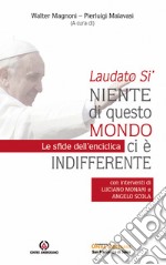 Laudato Sì. Niente di questo mondo ci è indifferente. Le sfide dell'enciclica libro