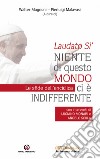 Laudato Sì. Niente di questo mondo ci è indifferente. Le sfide dell'enciclica libro