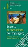 Esercizi di comunione nel ministero. Esercizi di presbiterio nell'anno pastorale 2015-2016 libro