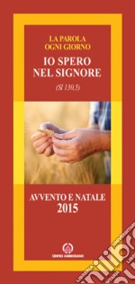 Io spero nel Signore (Sl 130,5). Avvento/Natale 2015 libro