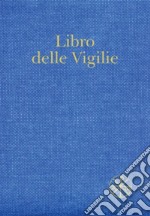 Libro delle Vigilie. Secondo il rito della Santa Chiesa di Milano libro