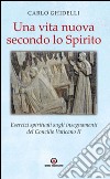 Una vita nuova secondo lo spirito. Esercizi spirituali sugli insegnamenti del Concilio Vaticano II libro