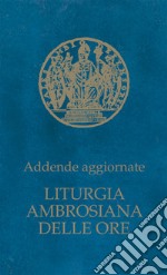 Liturgia ambrosiana delle ore. Addende aggiornate libro