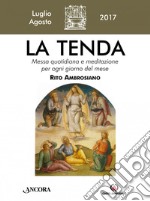 La tenda. Messa quotidiana e meditazione per ogni giorno del mese. Rito Ambrosiano. Luglio-agosto 2016 libro