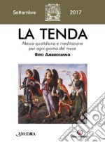 La tenda. Messa quotidiana e meditazione per ogni giorno del mese. Rito ambrosiano (2017). Vol. 9 libro