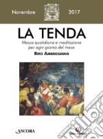 La tenda. Messa quotidiana e meditazione per ogni giorno del mese. Rito ambrosiano. Novembre 2017 (2017). Vol. 11 libro