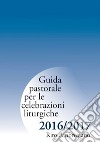 Guida pastorale per le celebrazioni liturgiche 2016/2017. Rito ambrosiano libro