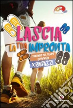 Lascia la tua impronta. Itinerario nel tempo di vacanza. Ragazzi libro