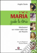 Il «Sì» di Maria guida la storia. Meditazione sui misteri della luce del Rosario libro