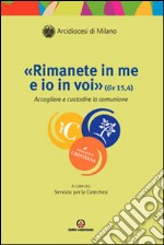 «Rimanete in me e io in voi» (Gv 15, 4). Accogliere e custodire la comunione libro