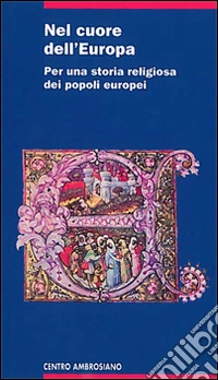 Nel cuore dell'Europa. Per una storia religiosa dei popoli europei libro