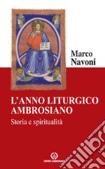 L'anno liturgico ambrosiano. Storia e spiritualità libro