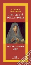 Gesù verità della storia. Avvento e Natale 2016 libro