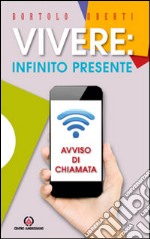 Vivere: infinito presente. Avviso di chiamata libro