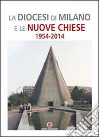 La Diocesi di Milano e le nuove Chiese. 1954-2014 libro