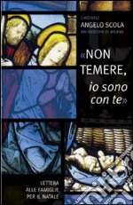 Non temere, io sono con te. Lettera alle famiglie per il Natale libro