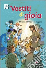 Vestiti di gioia. Novena di Natale per i ragazzi libro