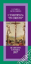 L'esistenza «in Cristo». La parola ogni giorno. Quaresima e Pasqua 2017 libro